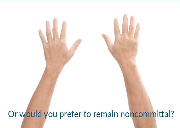 Or would you prefer to remain noncommittal